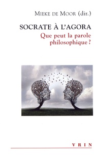 Mieke De Moor - Socrate à l'Agora - Que peut la parole philosophique ?.