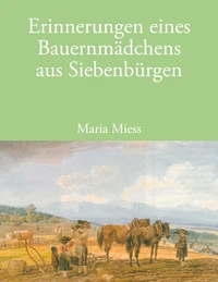 Erinnerungen eines Bauernmädchens aus Siebenbürgen