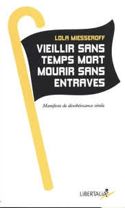 Vieillir sans temps mort, mourir sans entraves
