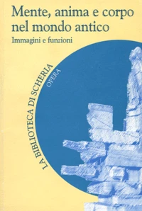 Mente, anima e corpo nel mondo antico immagini e funzioni