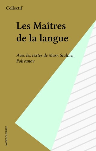 Les Maîtres de la langue. Avec des textes de Marr, Staline, Polivanov