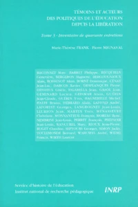 Temoins Et Acteurs Des Politiques De L'Education Depuis La Liberation. Tome 3, Inventaire De Quarante Entretiens