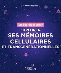 50 exercices pour explorer ses mémoires cellulaires et transgénérationnelles
