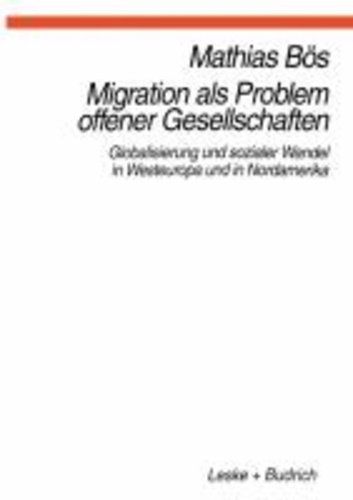 Migration als Problem offener Geselleschaften - Globalisierung und sozialer Wandel in Westeuropa und Nordamerika.