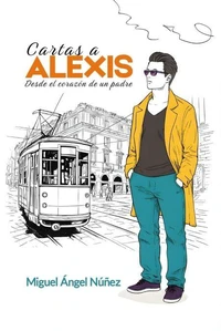 Cartas a Alexis: Desde el corazón de un padre