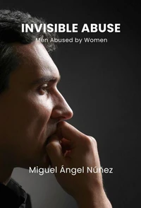 Invisible Abuse: Men Abused by Women