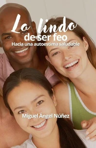 Lo lindo de ser feo: Hacia una autoestima saludable