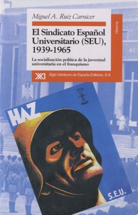 Miguel A Ruiz Carnicer - El sindicato español universitario 1939-1965 - La socializacion politica de la juventud universitaria en el franqusimo.