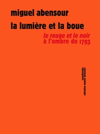 Télécharger gratuitement les livres en pdf La lumière et la boue  - Le Rouge et le Noir à l'ombre de 1793 (Litterature Francaise) par Miguel Abensour
