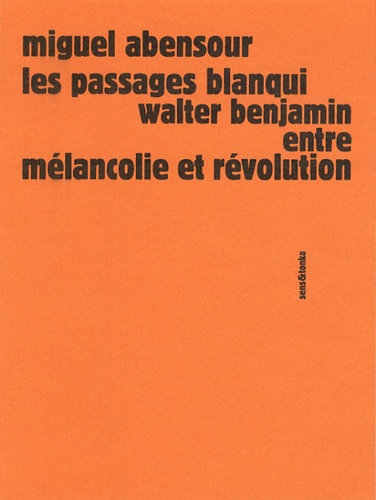Miguel Abensour - Les passages Blanqui : Walter Benjamin entre mélancolie et révolution.