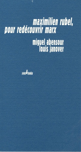 Miguel Abensour et Louis Janover - Maximilien Rubel, pour redécouvrir Marx.