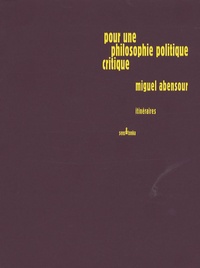 Miguel Abensour - Pour une philosophie politique critique - Itinéraires.