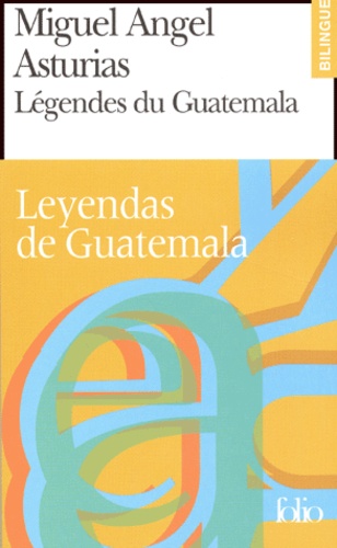 Miguel Angel Asturias - Légendes du Guatemala - Leyendas de Guatemala.