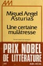 Miguel Angel Asturias - Une certaine mulâtresse.