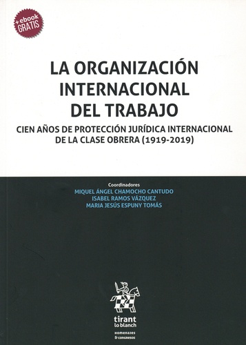 La organización internacional del trabajo. Cien años de potección jurídica internacional de la clase obrera (1919-2019)