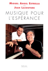 Miguel-Angel Estrella et Jean Lacouture - Musique pour l'espérance - Entretiens avec Jean Lacouture.