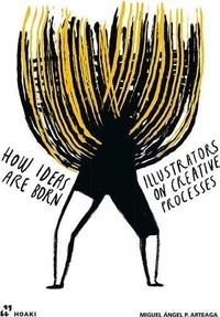 Miguel Angel Pérez Arteaga - How Ideas Are Born - Illustrators on Creative Processes.
