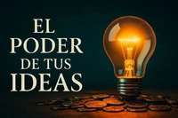 El PODER DE TUS IDEAS