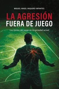 La Agresión Fuera de Juego:Los límites del juego en la sociedad actual