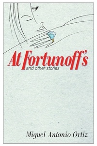  Miguel  Antonio Ortiz - At Fortunoff's and Other Stories.