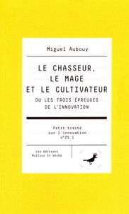 Miguel Aubouy - Le chasseur, le mage et le cultivateur ou les trois épreuves de l'innovation.