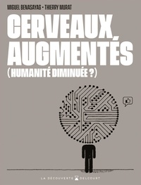 Miguel Benasayag et Thierry Murat - Cerveaux augmentés, humanité diminuée one-shot : Cerveaux augmentés (humanité diminuée ?).