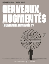 Miguel Benasayag et Thierry Murat - Cerveaux augmentés (humanité diminuée ?).