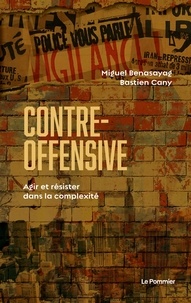 Miguel Benasayag et Bastien Cany - Contre-offensive - Agir et résister dans la complexité.