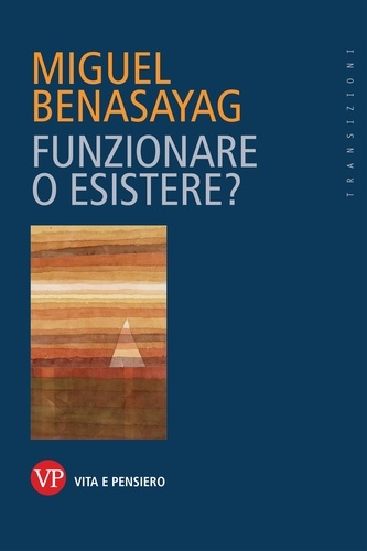 Miguel Benasayag - Funzionare o esistere?.