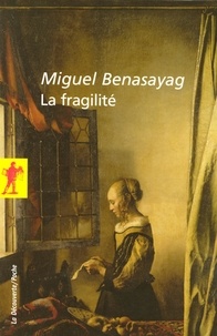 Miguel Benasayag - La fragilité.