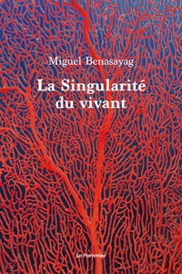 Miguel Benasayag - La singularite du vivant [ned.