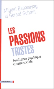 Miguel Benasayag et Gérard Schmit - Les Passions Tristes. Souffrance Psychique Et Crise Sociale.