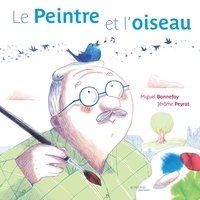 Miguel Bonnefoy et Jérôme Peyrat - Le Peintre et l'oiseau.