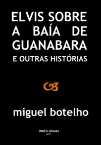 Miguel Botelho - Elvis sobre a Baía de Guanabara e Outras Histórias.