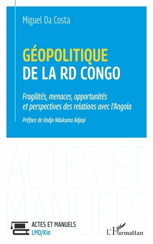 Géopolitique de la RD Congo. Fragilités, menaces, opportunités et perspectives des relations avec l'Angola