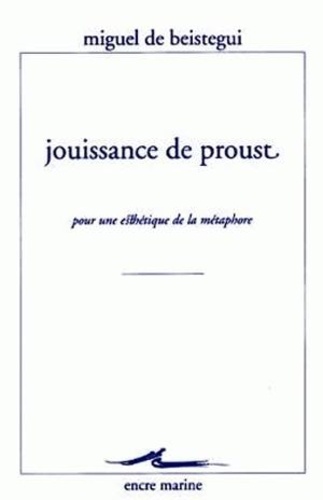 Miguel de Beistegui - Jouissance de Proust - Pour une esthétique de la métaphore.