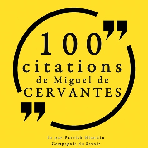 Miguel De Cervantes et Patrick Blandin - 100 citations de Miguel de Cervantès.