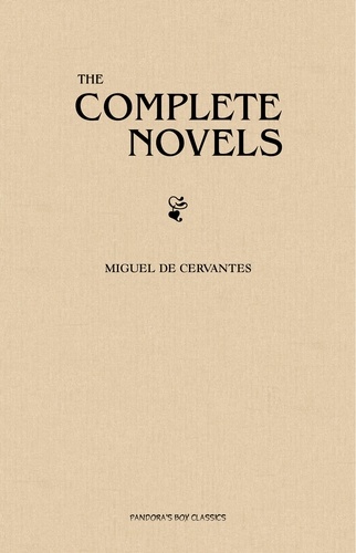 Miguel de Cervantès - Cervantes: The Complete Novels.