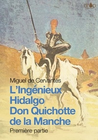 Miguel de Cervantes - Don Quichotte - L'Ingénieux Hidalgo Don Quichotte de la Manche, première partie.