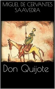 Miguel de Cervantes Saavedra - Don Quijote.