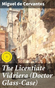 The Licentiate Vidriera (Doctor Glass-Case)