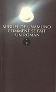 Miguel de Unamuno - Comment se fait un roman.