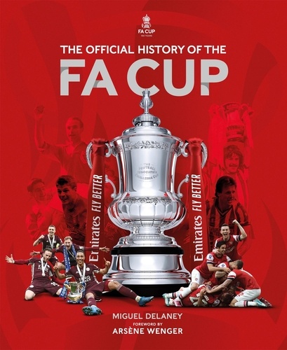 The Official History of The FA Cup. 150 Years of Football's Most Famous National Tournament