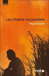 Miguel Duplan - Les chants incomplets.