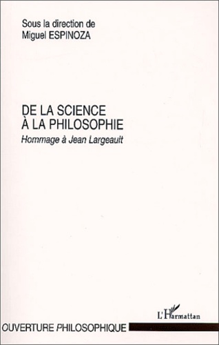 Miguel Espinoza - De La Science A La Philosophie. Hommage A Jean Largeault.