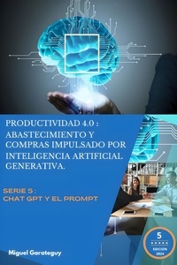  Miguel Garateguy - Productividad 4.0: Abastecimiento y Compras impulsados por inteligencia artificial generativa - Serie 5: Chat GPT y el Prompt.