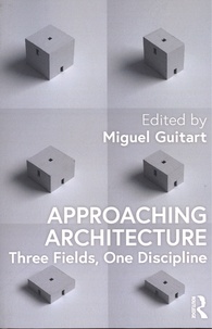 Miguel Guitart - Approaching Architecture - Three Fields, One Discipline.