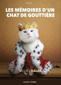 Miguel Haler - Les mémoires d'un chat de gouttière.