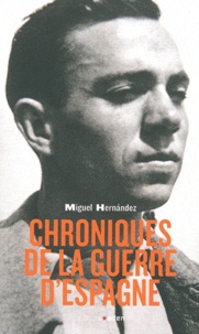 Miguel Hernandez - Chroniques de guerre.