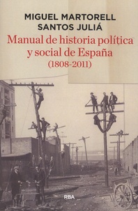 Miguel Martorell et Santos Julia - Manual de historia politica y social de Espana (1808-2011).